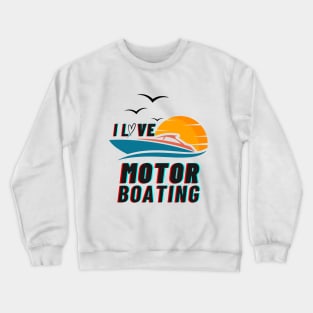 Recreate I Love Motor boating Crewneck Sweatshirt